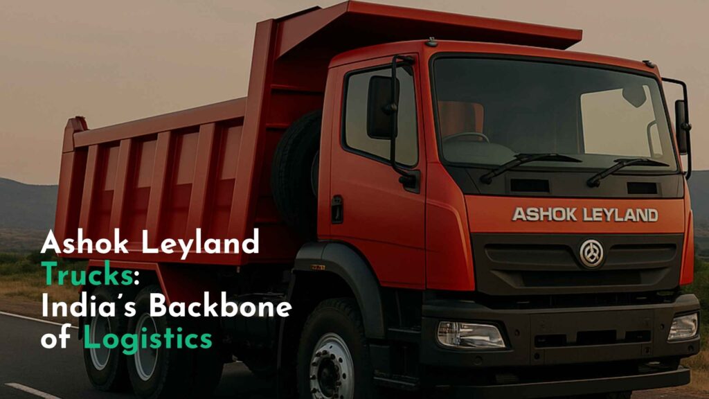 Ashok Leyland trucks — India's logistics backbone